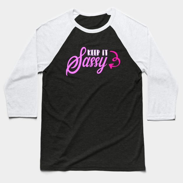 Keep it Sassy Baseball T-Shirt by The Glam Factory